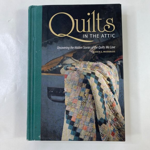 Quilts In The Attic Uncovering The Hidden Stories Of The Quilts We Love Musgrave - Picture 2 of 8